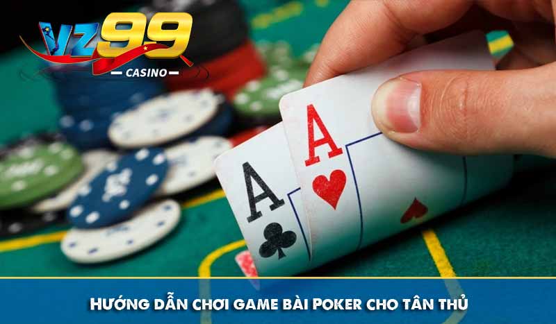 Game Bài Poker – Hướng dẫn cách chơi và luật chơi chi đầy đủ 8 Hướng dẫn chơi game bài Poker cho tân thủ