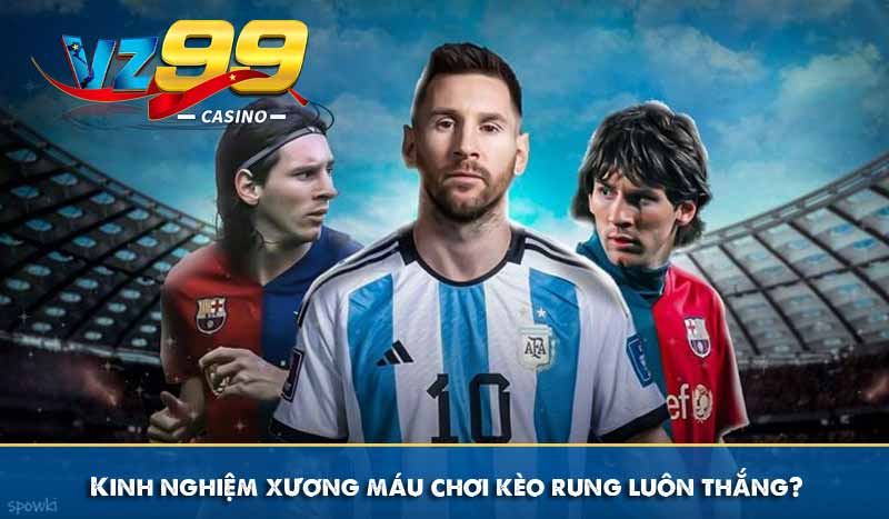 Chi Tiết về Kèo Rung Và Kinh Nghiệm Đặt Cược Luôn Thắng 7 Kinh nghiệm xương máu chơi kèo rung luôn thắng?