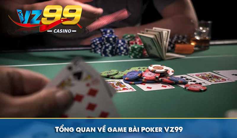 Game Bài Poker – Hướng dẫn cách chơi và luật chơi chi đầy đủ 6 Tổng quan về game bài Poker VZ99
